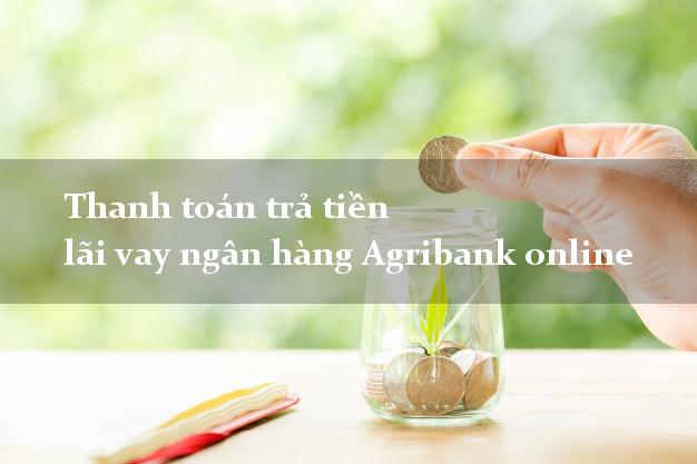 Thanh toán trả tiền lãi vay ngân hàng Agribank online