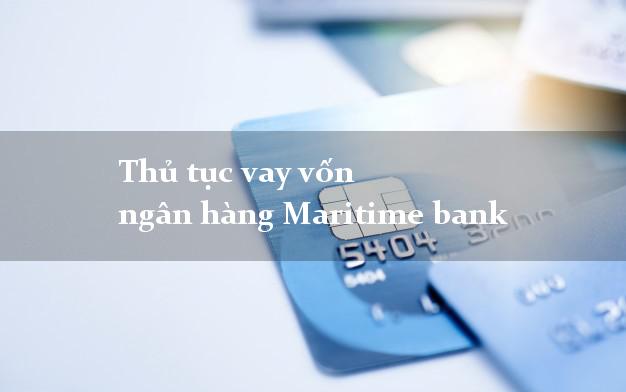 Thủ tục vay vốn ngân hàng Maritime bank