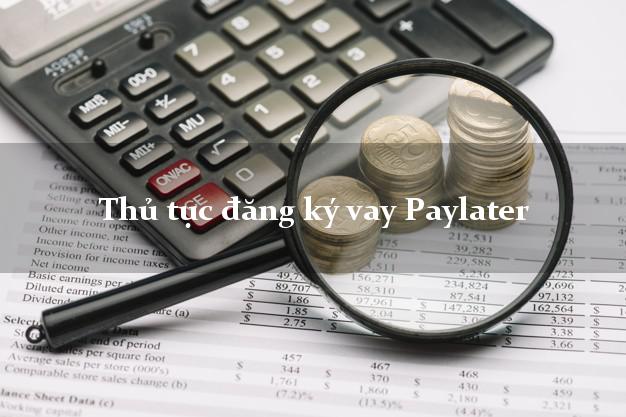 Thủ tục đăng ký vay Paylater