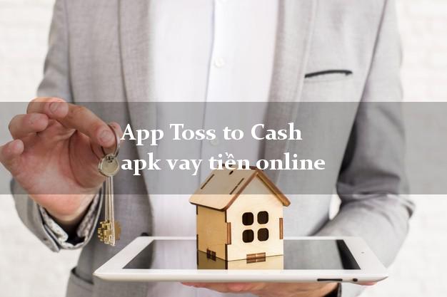 App Toss to Cash apk vay tiền online