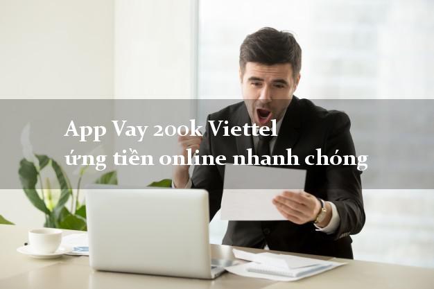 App Vay 200k Viettel ứng tiền online nhanh chóng