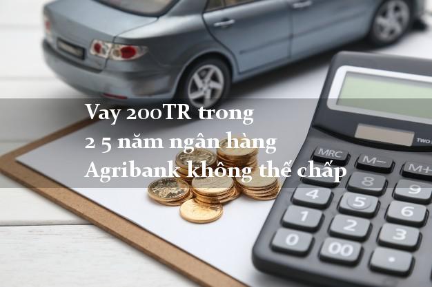 Vay 200TR trong 2 5 năm ngân hàng Agribank không thế chấp
