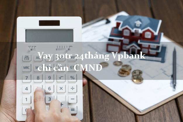 Vay 30tr 24tháng Vpbank chỉ cần  CMND