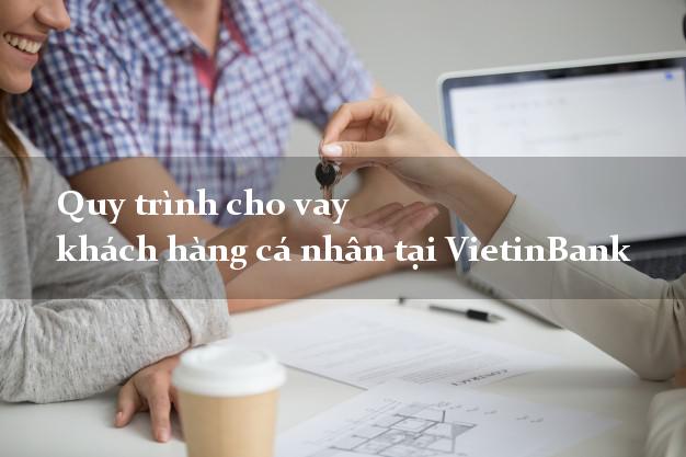 Quy trình cho vay khách hàng cá nhân tại VietinBank