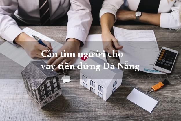 Cần tìm người cho vay tiền đứng Đà Nẵng