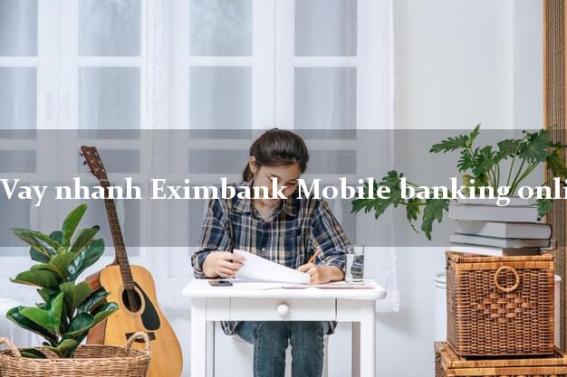 Vay nhanh Eximbank Mobile banking online