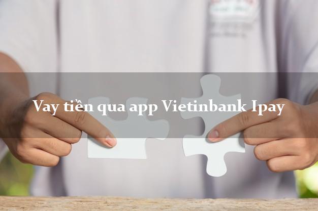 Vay tiền qua app Vietinbank Ipay