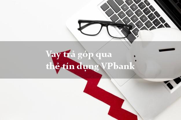 Vay trả góp qua thẻ tín dụng VPbank