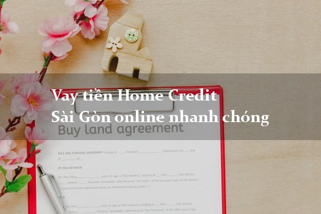 Vay tiền Home Credit Sài Gòn online nhanh chóng