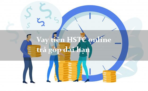 Vay tiền HSTC online trả góp dài hạn