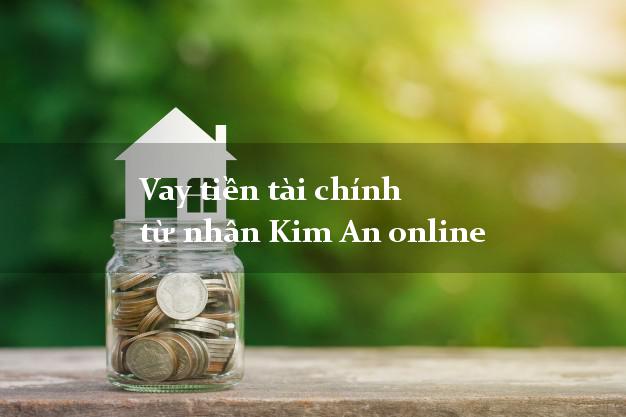 Vay tiền tài chính từ nhân Kim An online