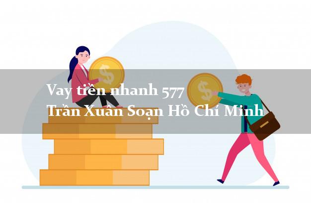 Vay tiền nhanh 577 Trần Xuân Soạn Hồ Chí Minh