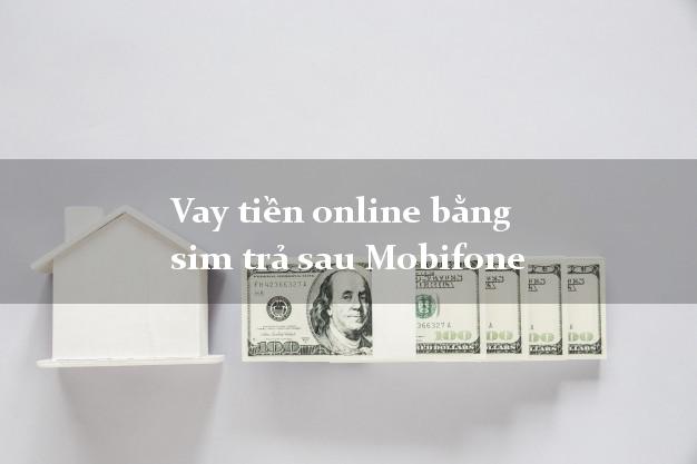 Vay tiền online bằng sim trả sau Mobifone