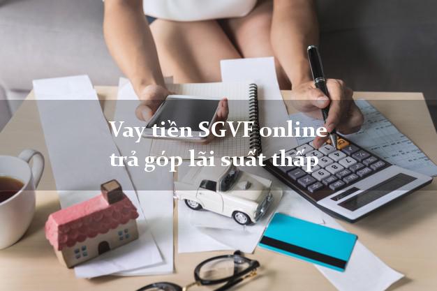 Vay tiền SGVF online trả góp lãi suất thấp