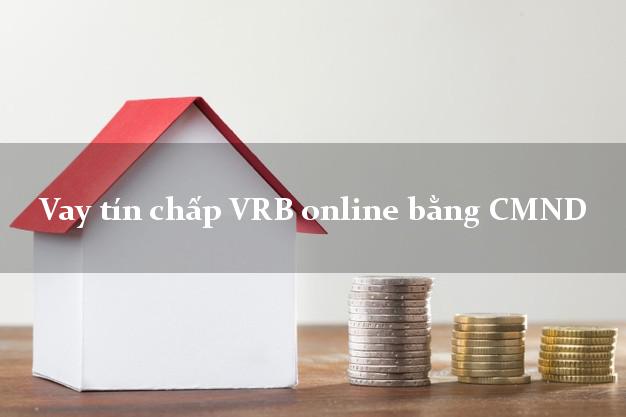 Vay tín chấp VRB online bằng CMND