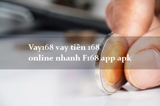 Vay168 vay tiền 168 online nhanh F168 app apk
