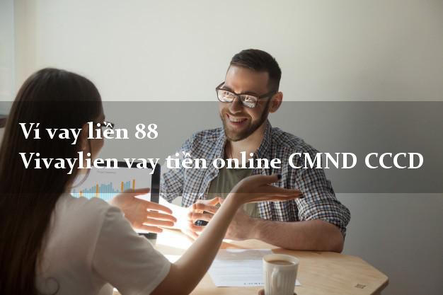 Ví vay liền 88 Vivaylien vay tiền online CMND CCCD