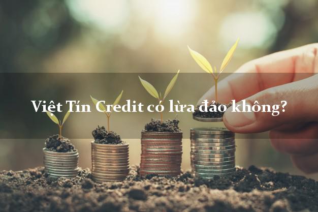 Việt Tín Credit có lừa đảo không?