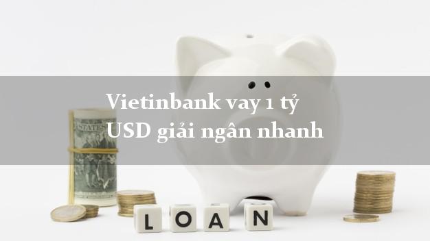 Vietinbank vay 1 tỷ USD giải ngân nhanh