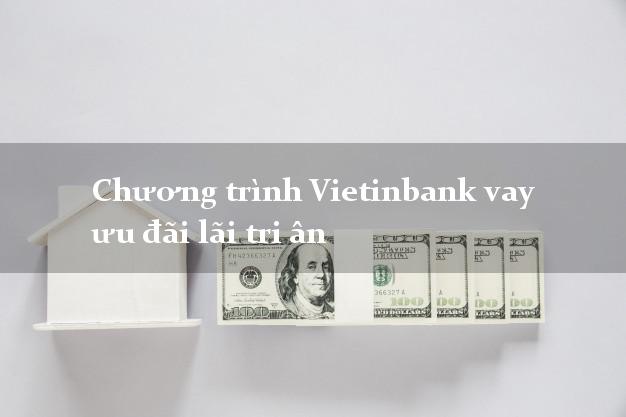 Chương trình Vietinbank vay ưu đãi lãi tri ân