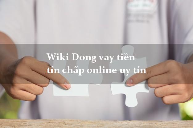 Wiki Dong vay tiền tín chấp online uy tín