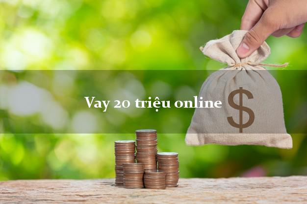 Vay 20 triệu online dễ nhất
