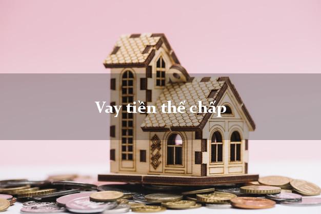 Vay tiền thế chấp đơn giản