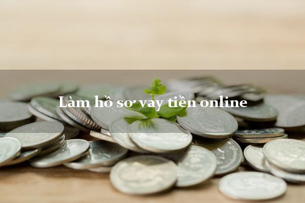 Làm hồ sơ vay tiền online