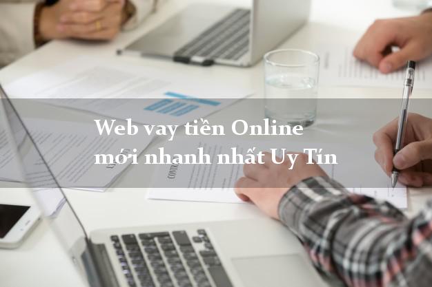 Web vay tiền Online mới nhanh nhất Uy Tín