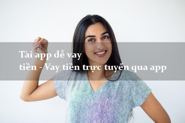 Tài app dễ vay tiền - Vay tiền trực tuyến qua app