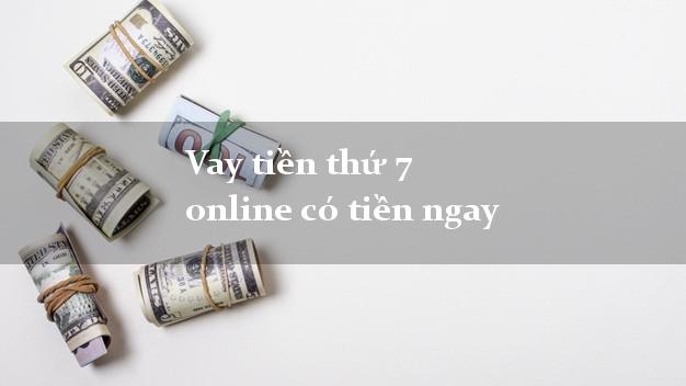 Vay tiền thứ 7 online có tiền ngay