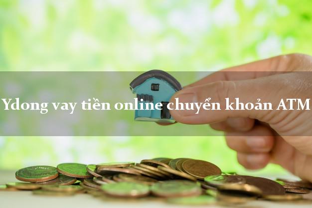 Ydong vay tiền online chuyển khoản ATM hỗ trợ nợ xấu