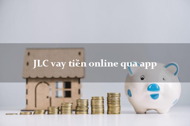 JLC vay tiền online qua app siêu tốc 24/7